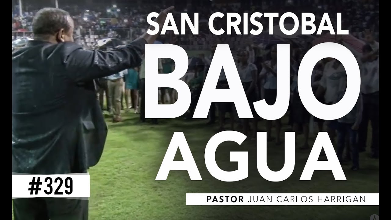 #329 SAN CRISTOBAL BAJO AGUA 2018 - Pastor Juan Carlos Harrigan -
