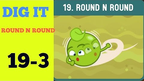 Dig it 19-3 (ROUND N ROUND ) Walkthrough or Solution