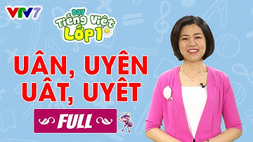 Bài 35 (FULL): Vần UÂN, UYÊN, UÂT, UYÊT | TIẾNG VIỆT 1 | VTV7