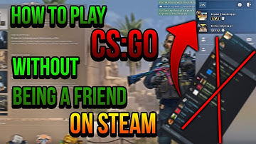 How to play CS:GO with friend without being a friend on STEAM