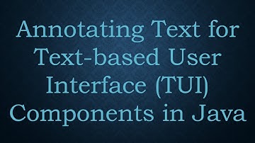 Annotating Text for Text-based User Interface (TUI) Components in Java