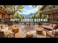Happy Summer Morning Jazz At Outdoor Coffee Shop Ambience Soft Jazz Instrumental Music To Study 