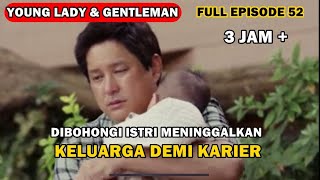 (FULL EPISODE)  DIBOHONGI ISTRI MENINGGALKAN KELUARGANYA DEMI KARIER  | YOUNG LADY & GENTLEMAN