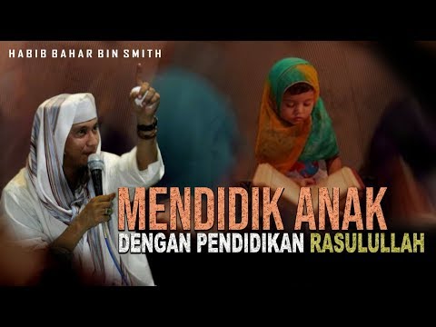 Mendidik Anak Dengan Pendidikan Nabi Muhammad - Habib Bahar Bin Smith Mendidik Anak Dengan Pendidikan Nabi Muhammad - Habib Bahar Bin Smith