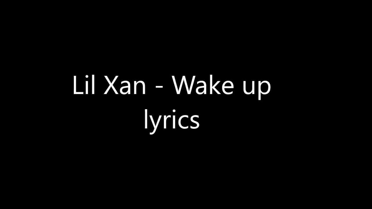 Lil Xan Wake Up Lyrics Youtube
