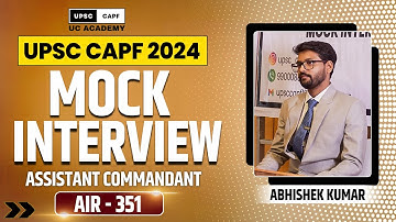 UPSC CAPF 2024 Mock Interview | AIR 351 Abhishek Kumar | Assistant Commandant | UC ACADEMY
