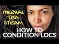 How to Condition Locs DIY Herbal Tea Steam