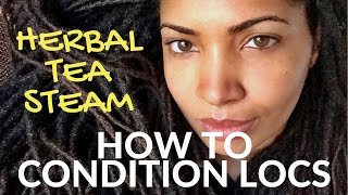 How to Condition Locs DIY Herbal Tea Steam