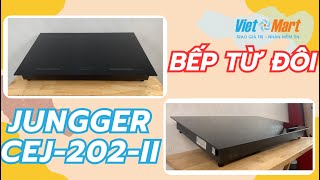 Khám phá chiếc Bếp từ đôi Junger CEJ-202-II cùng Việt Mart.