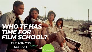 Who TF Has Time for Film School? Film Analysis - SET IT OFF