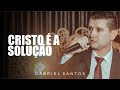 Gabriel santos  cristo e a solucao