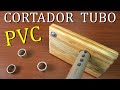 COMO FAZER UM CORTADOR DE CANO PVC CASEIRO CORTADOR TUBO PVC PIPE CUTTER COMO CORTAR CANO PVC FACIL