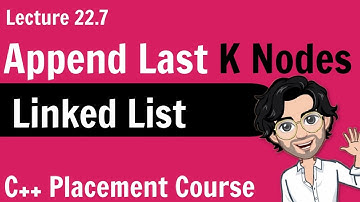Append Last K Nodes of a Linked List | C++ Placement Course | Lecture 22.7