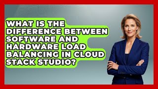 What Is The Difference Between Software And Hardware Load Balancing In Cloud Stack Studio?