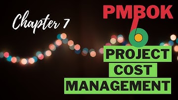 PMBOK Chapter 7: Project Cost Management