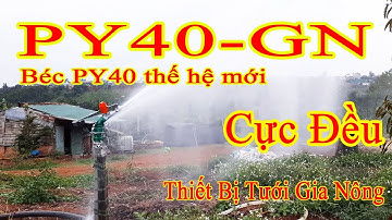 Thử Béc Tưới PY40Gn Béc py40 Đã Cải Tiến Thiết Bị Tưới Gia Nông #1