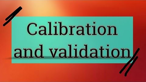 Calibration and validation