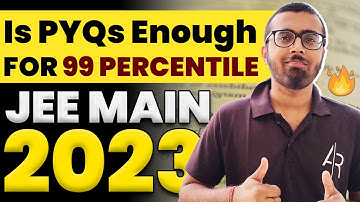 Is PYQs Sufficient for 99 Percentile In JEE Main 2023 | Aayush Rathi