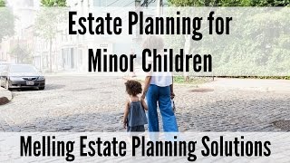 4 Key Factors to Consider in Estate Planning for Minor Children
