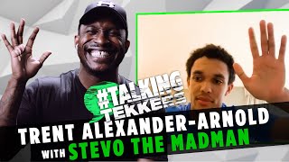 TRENT ALEXANDER-ARNOLD TALKS INCREDIBLE WORK ETHIC WITH STEVO THE MADMAN #TALKINGTEKKERS