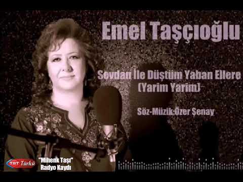 Emel Taşçıoğlu - Sevdan İle Düştüm Yaban Ellere (Yarim Yarim)