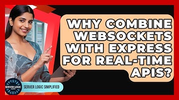 Why Combine WebSockets With Express For Real-time APIs? - Server Logic Simplified