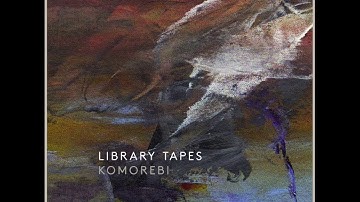 Library Tapes - Komorebi [Full EP]