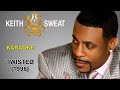 Twisted - Keith Sweat (karaoke) HD