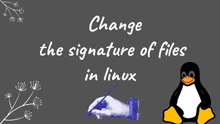 Change the signature of a file in Linux Resimi