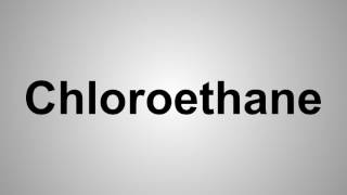How To Pronounce Chloroethane