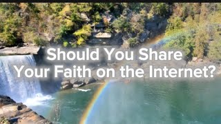 Should You Share Your Faith on the Internet?