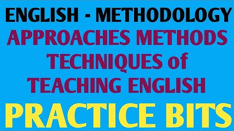 ENGLISH METHODOLOGY | APPROACHES METHODS TECHNIQUES OF TEACHING ENGLISH