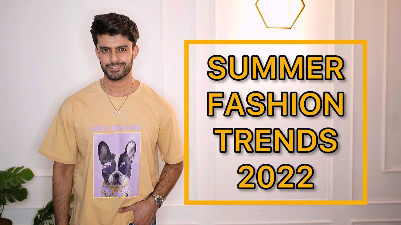 7 SUMMER FASHION TRENDS FOR MEN IN 2022 