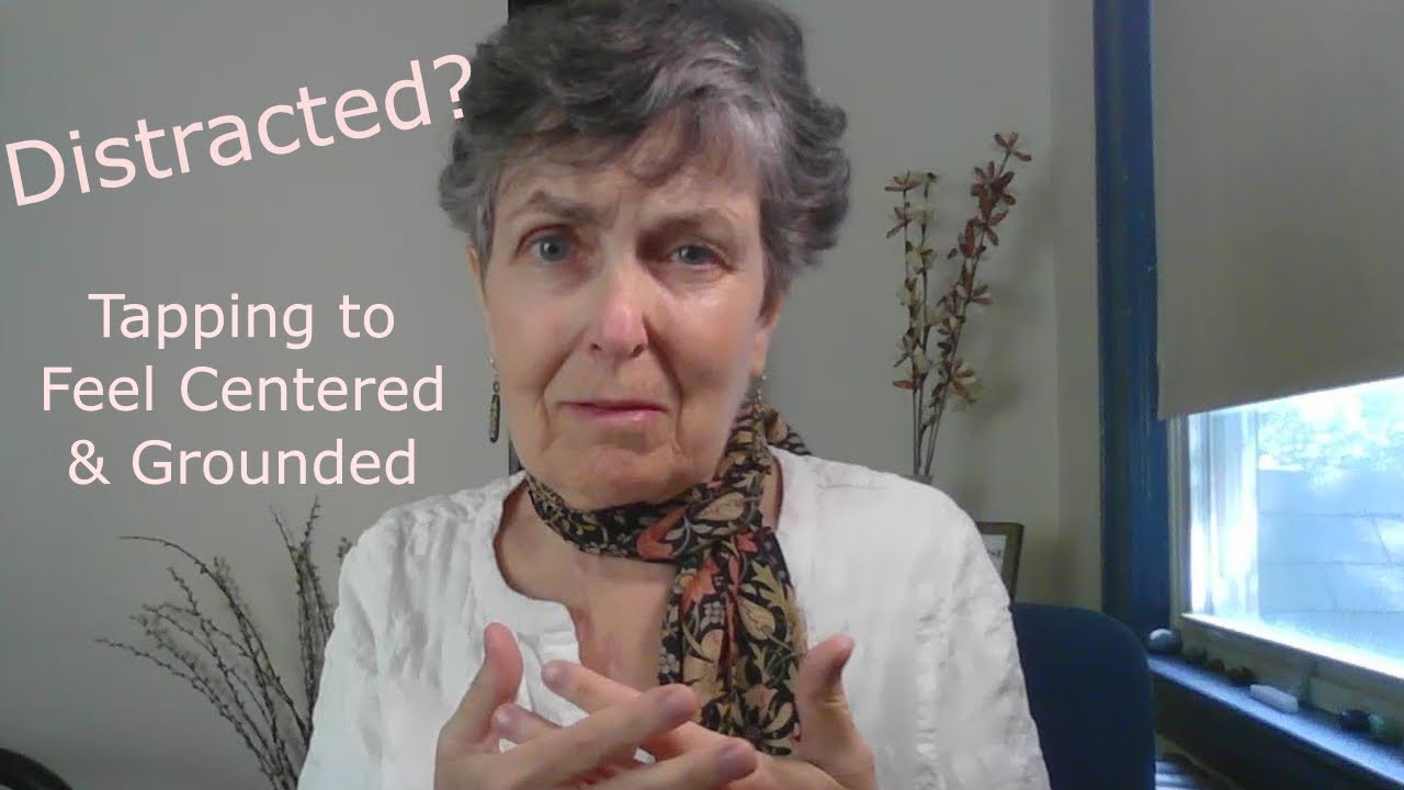 EFT Tapping To Feel Centered and Grounded (When You're Distracted ...