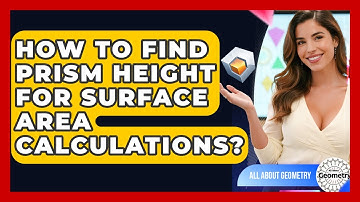 How To Find Prism Height For Surface Area Calculations? - All About Geometry