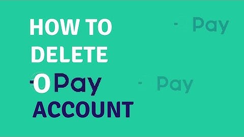 How To Delete Opay Account - How To Close My Opay Account