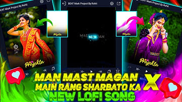 MAN MAST MAGAN X MAIN RANG SHARBATON KA SONG NEW ALIGHT MOTION VIDEO EDITING LOFI SONG WHATSAPP STAT