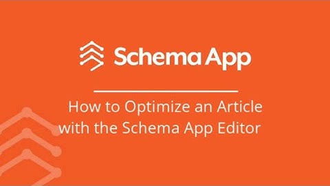 How to Optimize an Article with the Schema App Editor