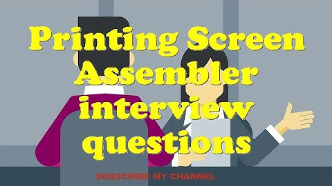 Printing Screen Assembler interview questions
