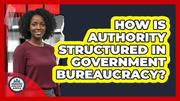 How Is Authority Structured In Government Bureaucracy?