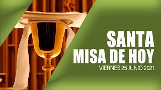 ?Santa Misa de hoy Viernes 25 de Junio 2021