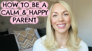 HOW TO BE A CALM & HAPPY PARENT | EMILY NORRIS