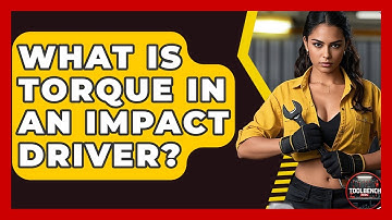 What Is Torque In An Impact Driver? - ToolBench Pros