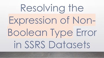 Resolving the Expression of Non-Boolean Type Error in SSRS Datasets