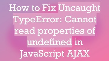 How to Fix Uncaught TypeError: Cannot read properties of undefined in JavaScript AJAX
