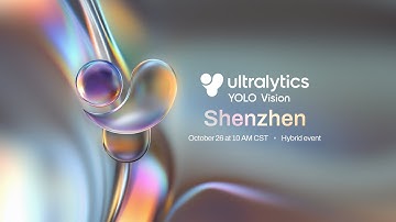 Ultralytics YOLO Vision Shenzhen 2025  🚀
