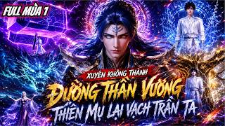 [FULL MÙA 1] l Xuyên Không Thành Đường Thần Vương 150 Cấp Thiên Mụ Lại Vạch Trần Ta
