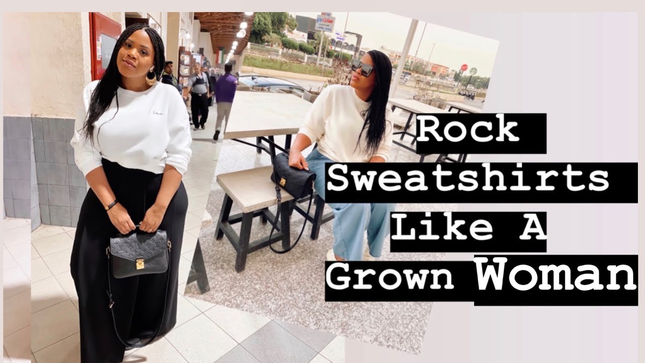 How To Wear A Sweatshirt (Grown Women Style)