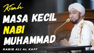 KISAH MASA KECIL NABI MUHAMMAD | Habib Ali Al Kaff