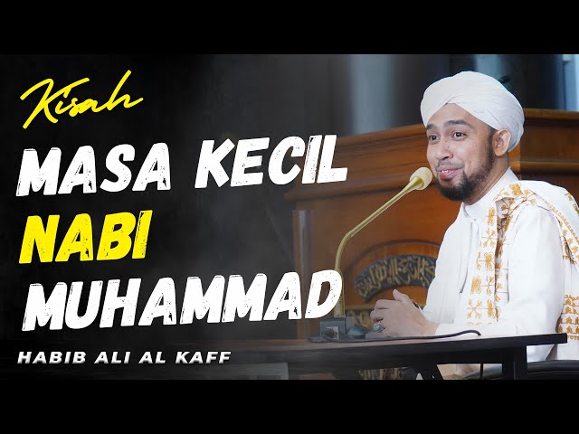 KISAH MASA KECIL NABI MUHAMMAD | Habib Ali Al Kaff class=